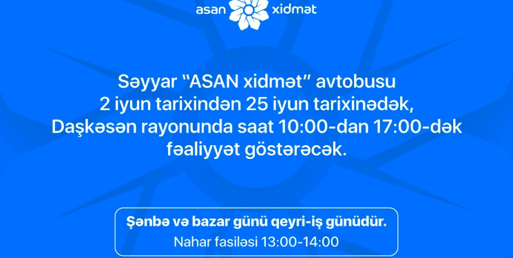 02-25 iyun 2026-cı il tarixlərində saat 10:00-dan 17:00-dək səyyar “ASAN xidmət” avtobusu Daşkəsən rayonunda fəaliyyət göstərəcək